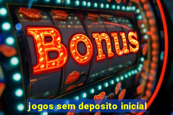 jogos sem deposito inicial